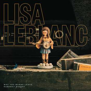 Album Lisa LeBlanc: Why You Wanna Leave, Runaway Queen?