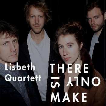 Album Lisbeth Quartett: There Is Only Make