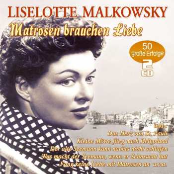 Liselotte Malkowsky: Matrosen Brauchen Liebe