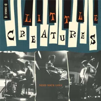Little Creatures: Need Your Love
