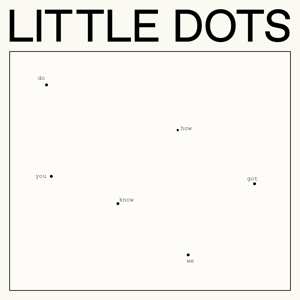 Album Little Dots: Do You Know How We Got Here