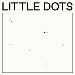Little Dots: Do You Know How We Got Here