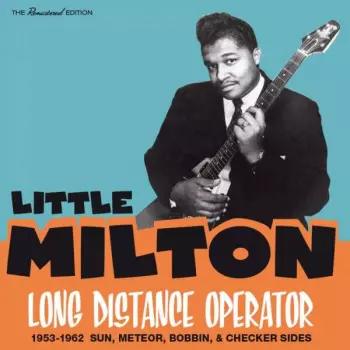 Little Milton: Long Distance Operator (1953-1962 Sun, Meteor, Bobbin, & Checker Sides)
