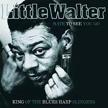 Little Walter: Hate To See You Go