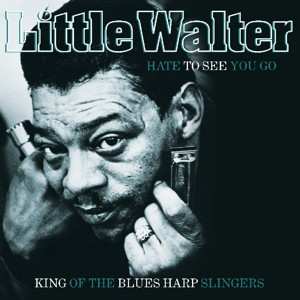 LP Little Walter: Hate To See You Go 15458