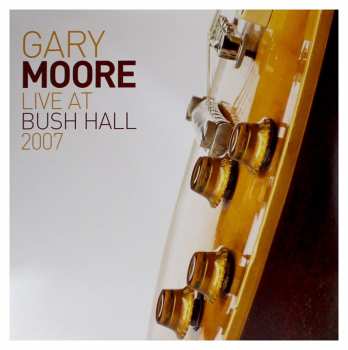 2LP Gary Moore: Live At Bush Hall 2007 20729