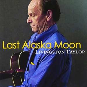 Album Livingston Taylor: Last Alaska Moon