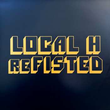 2LP Local H: reFISTED CLR
