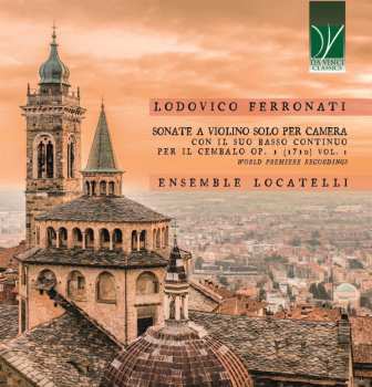 Lodovico Ferronati: Sonate A Violino Solo Per Camera Con Il Suo Basso Continuo Per Il Cembalo Op.1 (1710) Vol. 1
