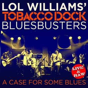 Album Lol Williams' Tobacco Dock Bluesbusters: A Case For Some Blues (Live & Raw)