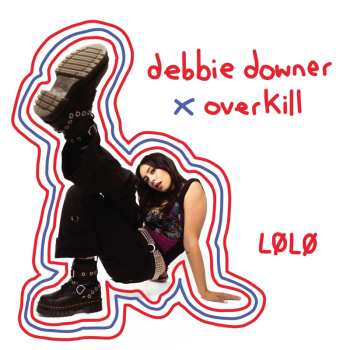 CD LØLØ: Debbie Downer / Overkill