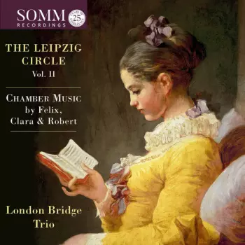 The Leipzig Circle: Chamber Music By Felix, Clara & Robert,  Vol. II
