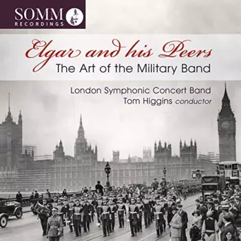 Elgar And His Peers: The Art Of The Military Band