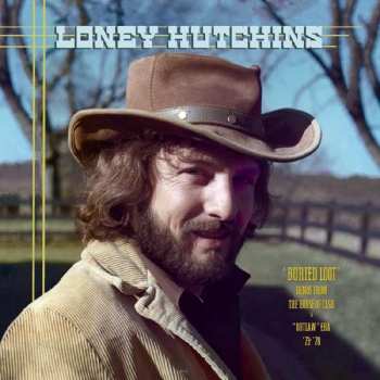 2LP Loney Hutchins: Buried Loot’ Demos From the House of Cash & “Outlaw” Era ’73-‘78 503625