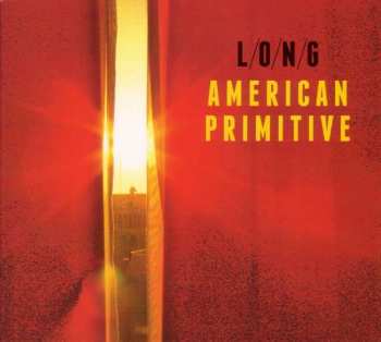 L/O/N/G: American Primitive