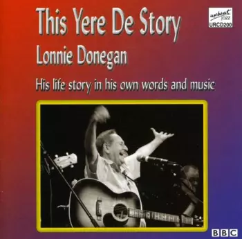 This Yere De Story (His Life Story In His Own Words And Music)