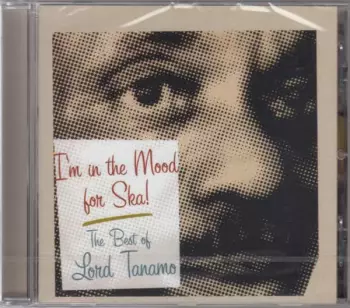 Lord Tanamo: I'm In The Mood For Ska - The Best Of Lord Tanamo