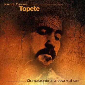 Album Lorenzo Cisneros Topete: Changuiseando A La Trova Y Al Son