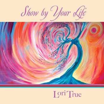 Album Lori True: Show By Your Life