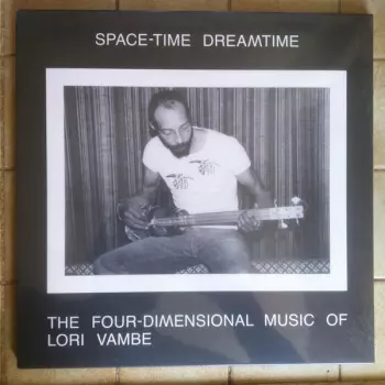 Space-Time Dreamtime: The Four-Dimensional Music Of Lori Vambe