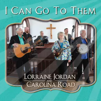 Lorraine Jordan: I Can Go To Them