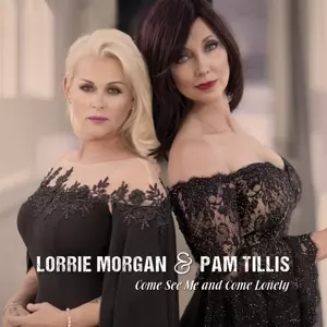 Lorrie Morgan & Pam Tillis: Come See Me & Come Often