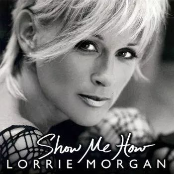 Lorrie Morgan: Show Me How