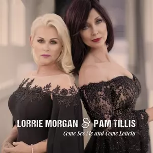 Lorrie & Pam Till Morgan: Come See Me And Come Lonely