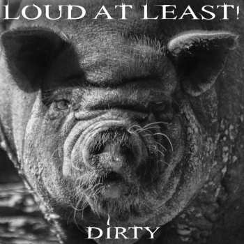 Album Loud At Least: Dirty