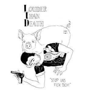 Album Louder Than Death: Stop Und Fick Dich!