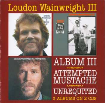 Loudon Wainwright III: Album III / Attempted Mustache / Unrequited