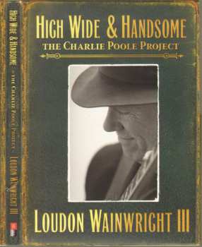 Album Loudon Wainwright III: High Wide & Handsome: The Charlie Poole Project
