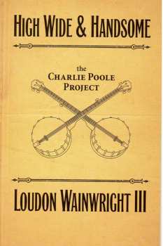 2CD Loudon Wainwright III: High Wide And Handsome : The Charlie Poole Project 461934