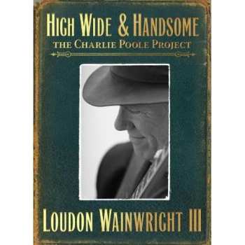 2CD Loudon Wainwright III: High Wide And Handsome : The Charlie Poole Project 461934