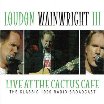 Loudon Wainwright III: Live At The Cactus Cafe