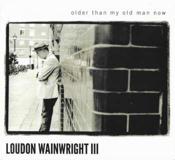 Album Loudon Wainwright III: Older Than My Old Man Now