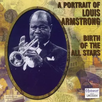 Louis Armstrong: A Portrait Of Louis Armstrong - Birth Of The All Stars