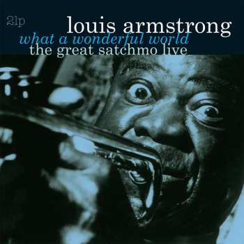 Louis Armstrong: Great Satchmo Live/what A Wonderful World