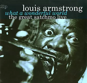 Louis Armstrong: What A Wonderful World: The Great Satchmo Live