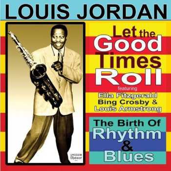 Album Louis Jordan: Let The Good Times Roll : The Birth Of Rhythm And Blues