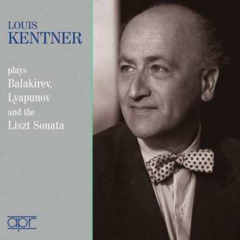 Album Louis Kentner: Louis Kentner Plays Balakirev, Lyapunov And The Liszt Sonata