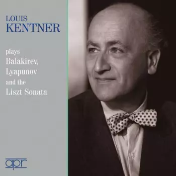 Louis Kentner Plays Balakirev, Lyapunov And The Liszt Sonata
