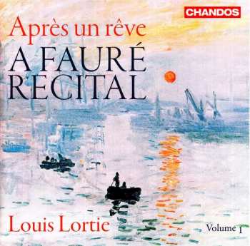 Album Louis Lortie: Après Un Rêve - A Fauré Recital, Volume 1