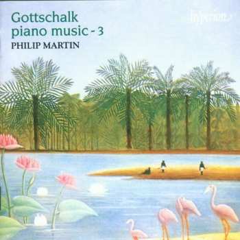Album Louis Moreau Gottschalk: Piano Music - 3