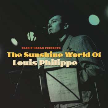 Album Louis Philippe: Sean O´Hagan Presents: The Sunshine World Of Louis Philippe
