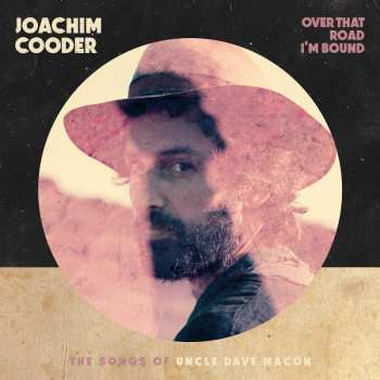 Album Joachim Cooder: Over That Road I'm Bound : The Songs Of Uncle Dave Macon