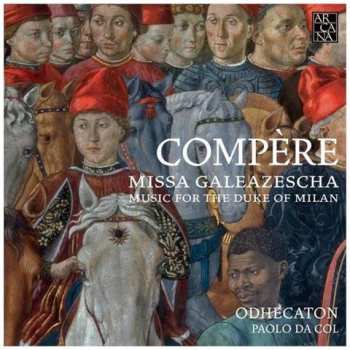 CD Loyset Compère: Missa Galeazescha: Music For The Duke Of Milan 328895