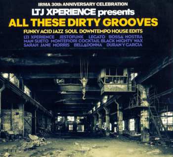Album LTJ X-Perience: All These Dirty Grooves (Funky Acid Jazz Soul Downtempo House Edits)