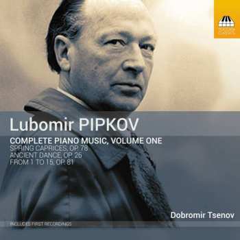 Lubomir Pipkov: Sämtliche Klavierwerke Vol.1