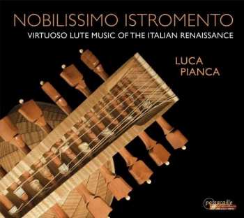 Luca Pianca: Nobilissimo Istromento (Virtuoso Lute Music Of The Italian Renaissance)